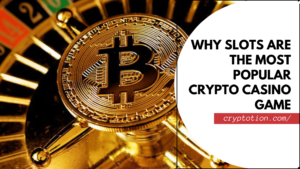 Why Slots Are The Most Popular Crypto Casino Game